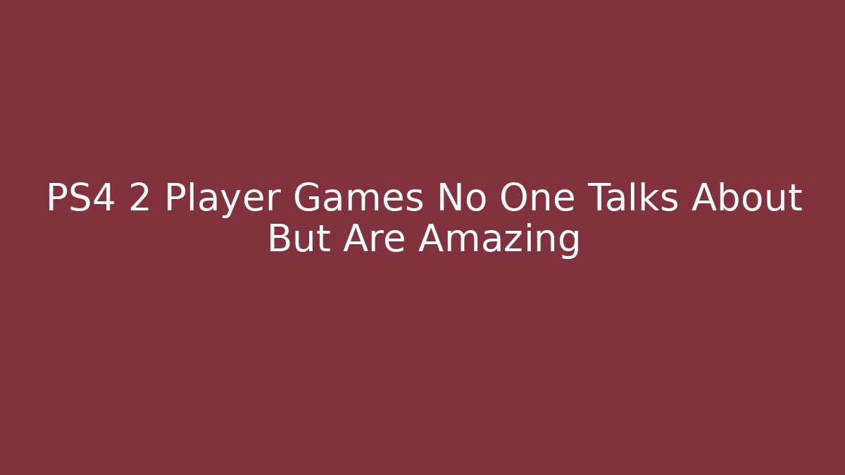 PS4 2 Player Games No One Talks About But Are Amazing