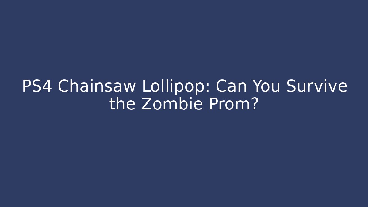 PS4 Chainsaw Lollipop: Can You Survive the Zombie Prom?