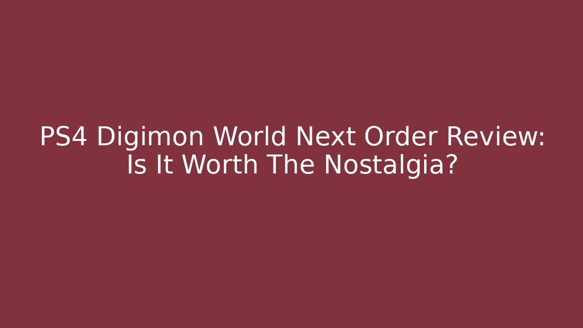 PS4 Digimon World Next Order Review: Is It Worth The Nostalgia?