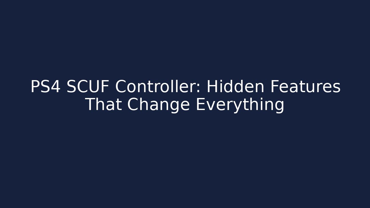 PS4 SCUF Controller: Hidden Features That Change Everything