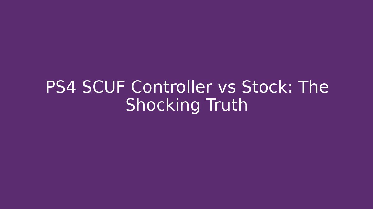 PS4 SCUF Controller vs Stock: The Shocking Truth - Celivion