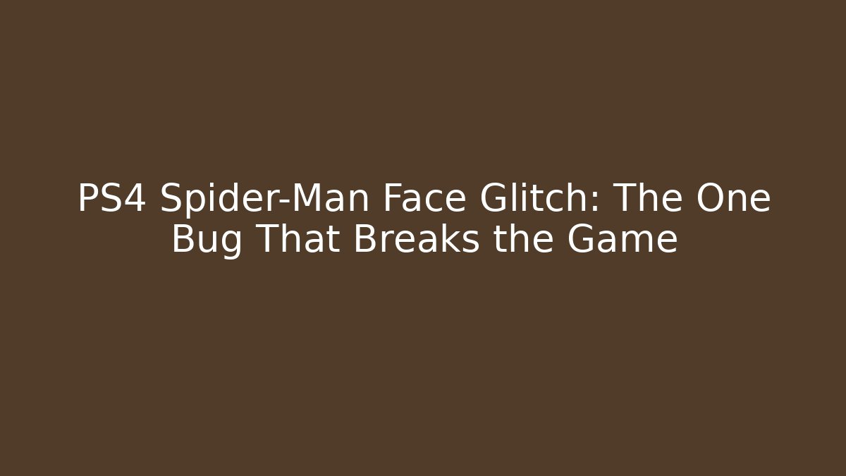 PS4 Spider-Man Face Glitch: The One Bug That Breaks the Game - Celivion
