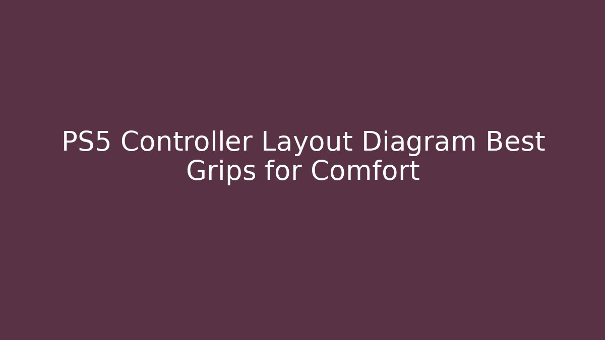PS5 Controller Layout Diagram Best Grips for Comfort