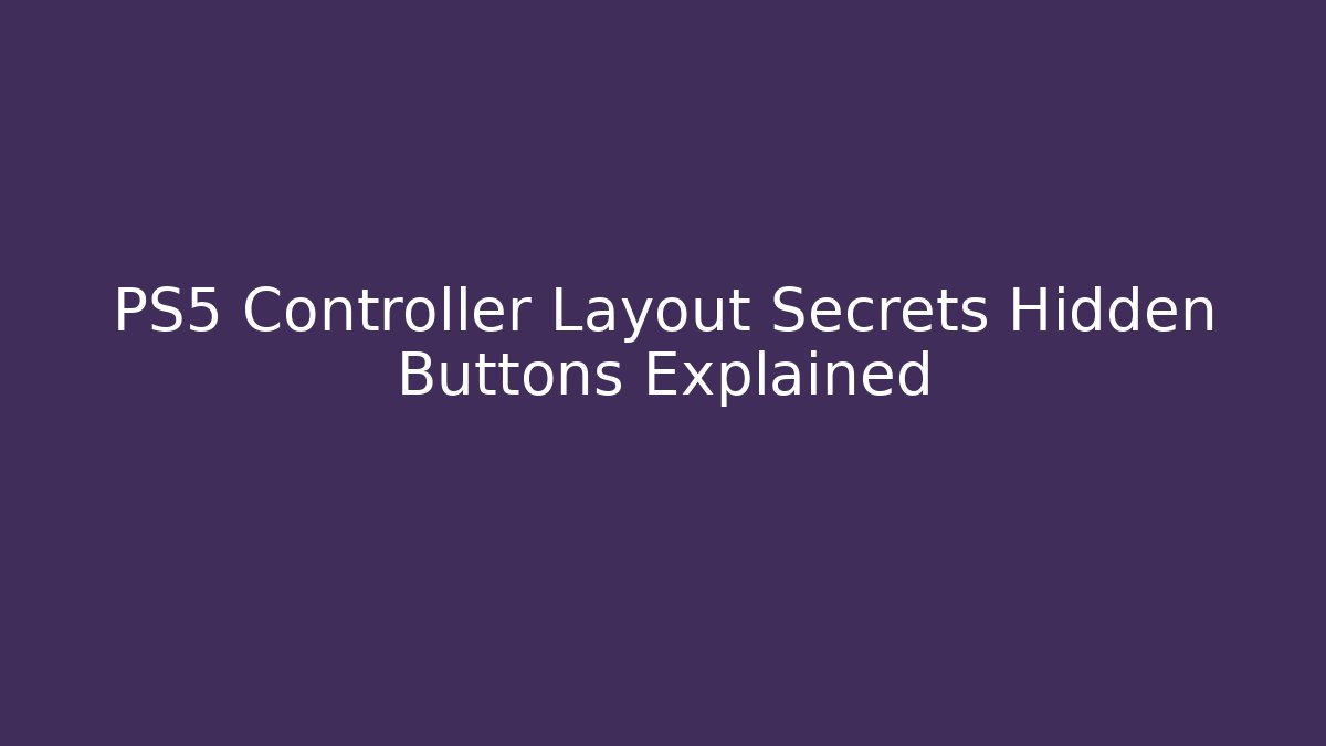 PS5 Controller Layout Secrets Hidden Buttons Explained