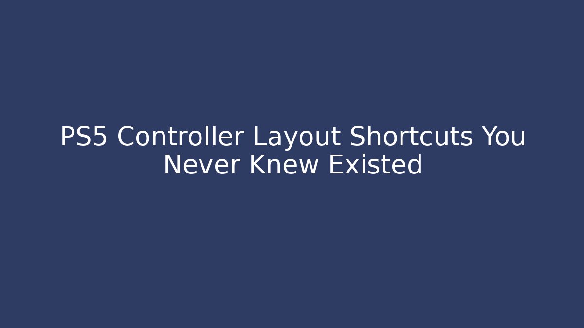 PS5 Controller Layout Shortcuts You Never Knew Existed - Celivion