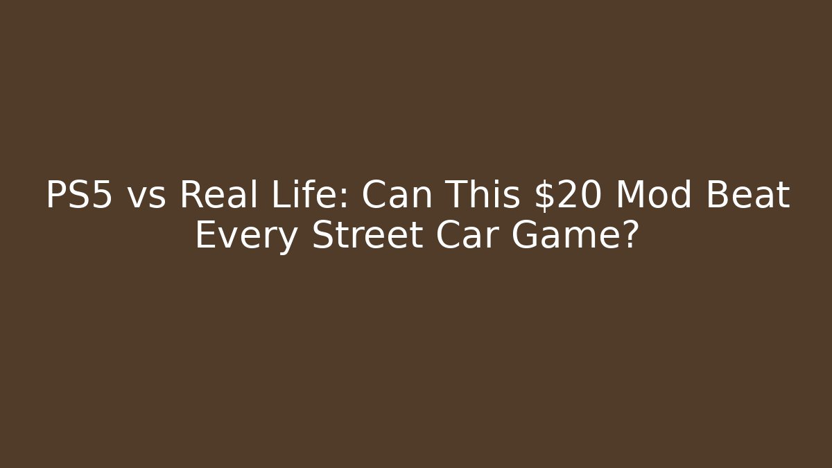 PS5 vs Real Life: Can This $20 Mod Beat Every Street Car Game?