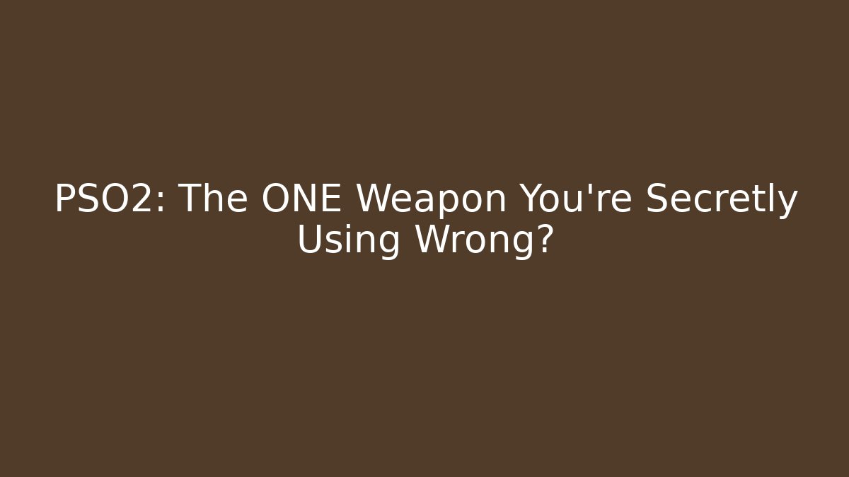 PSO2: The ONE Weapon You're Secretly Using Wrong? - Celivion