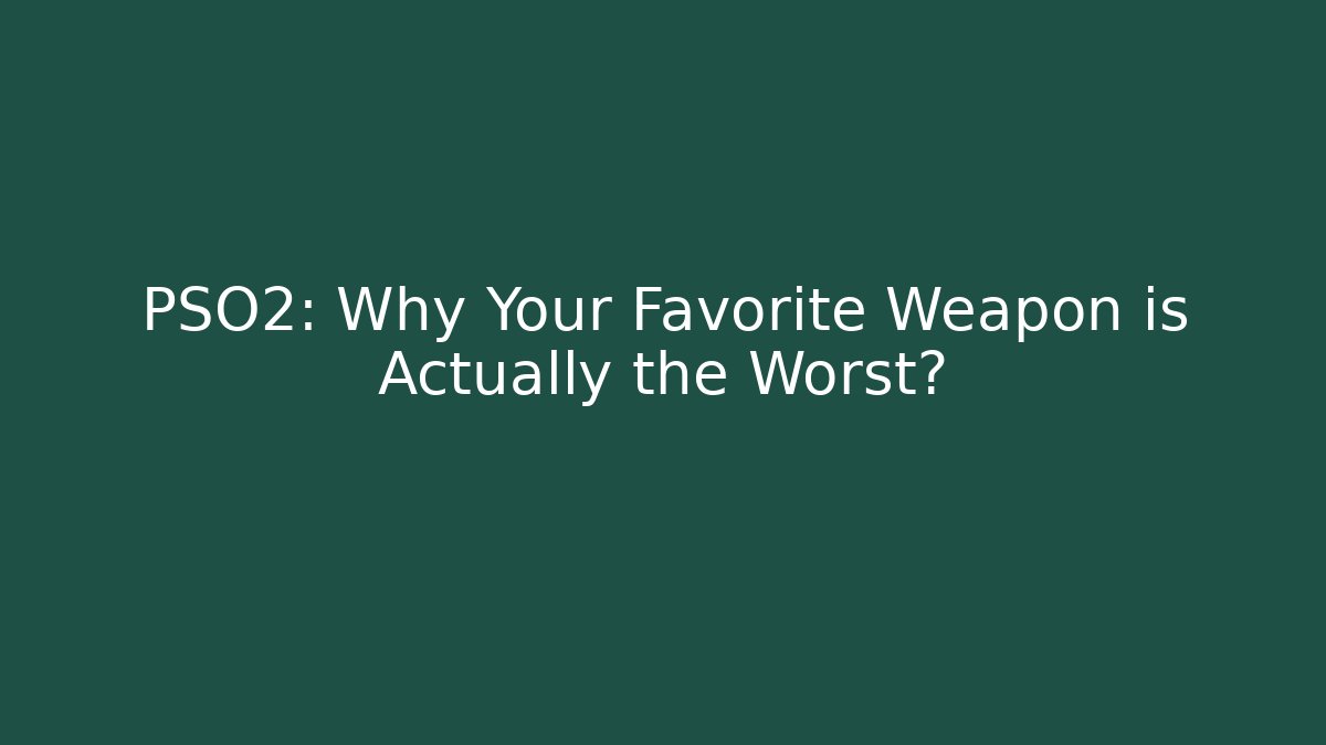 PSO2: Why Your Favorite Weapon is Actually the Worst?