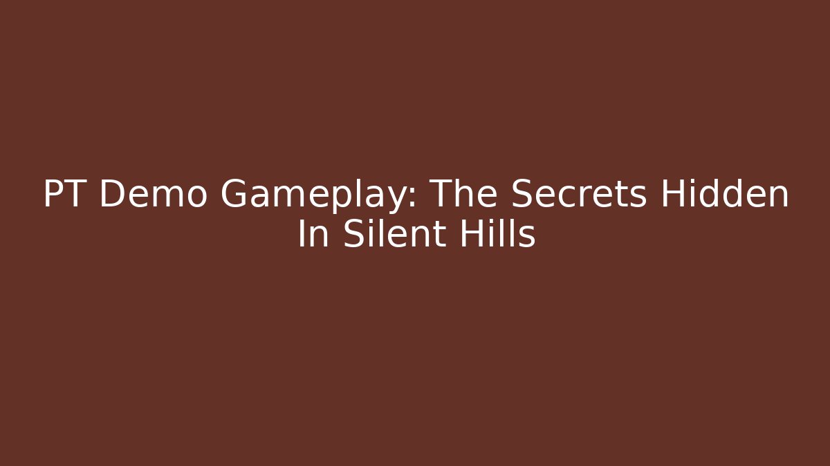 PT Demo Gameplay: The Secrets Hidden In Silent Hills