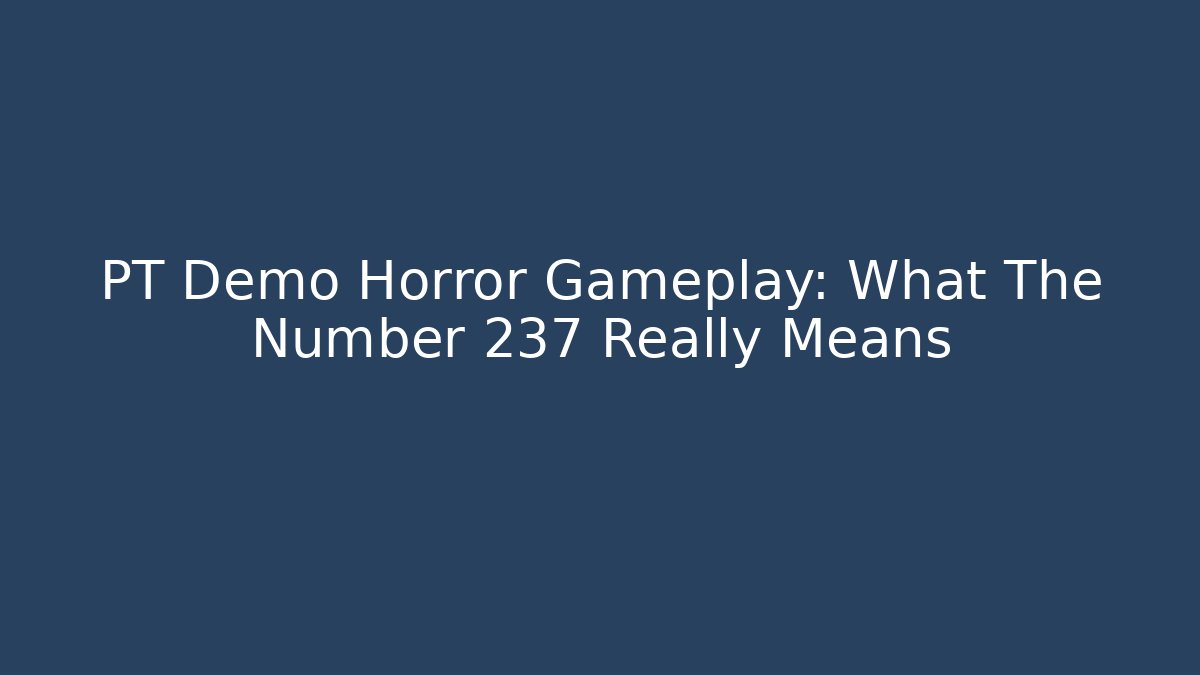 PT Demo Horror Gameplay: What The Number 237 Really Means
