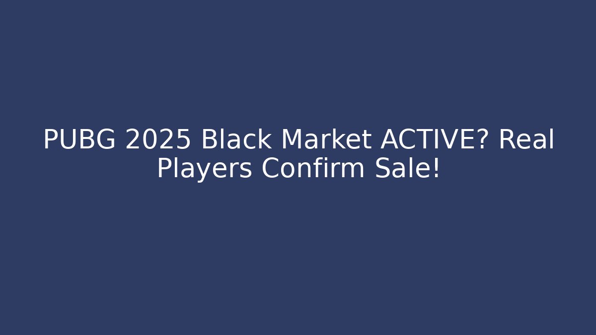 PUBG 2025 Black Market ACTIVE? Real Players Confirm Sale!