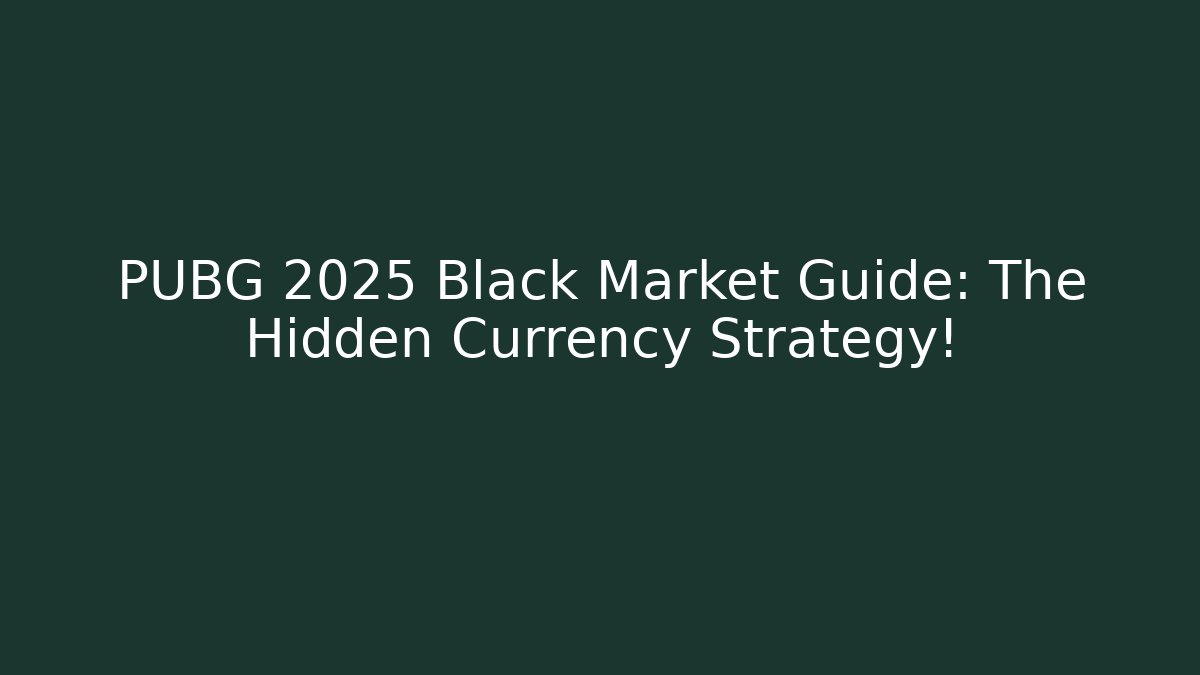 PUBG 2025 Black Market Guide: The Hidden Currency Strategy!