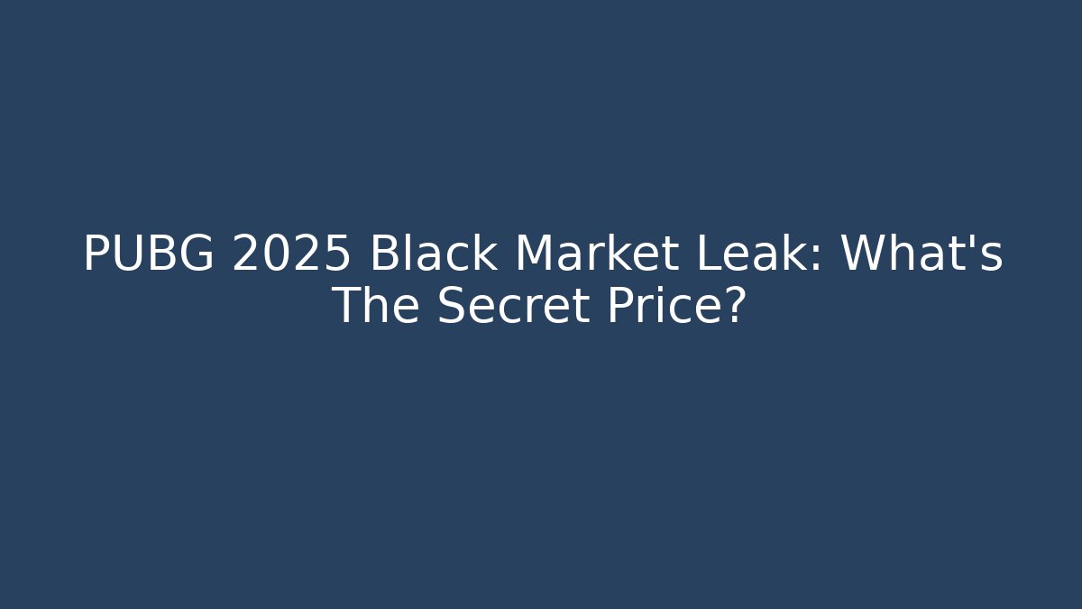 PUBG 2025 Black Market Leak: What’s The Secret Price?