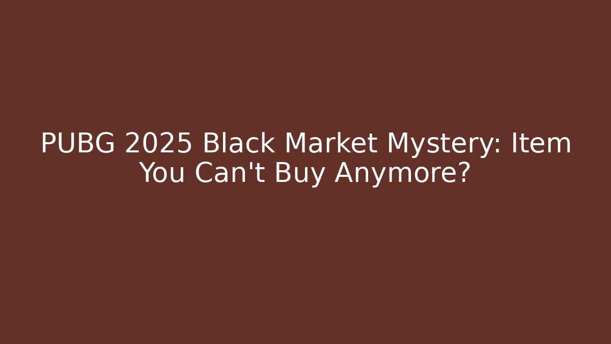 PUBG 2025 Black Market Mystery: Item You Can’t Buy Anymore?