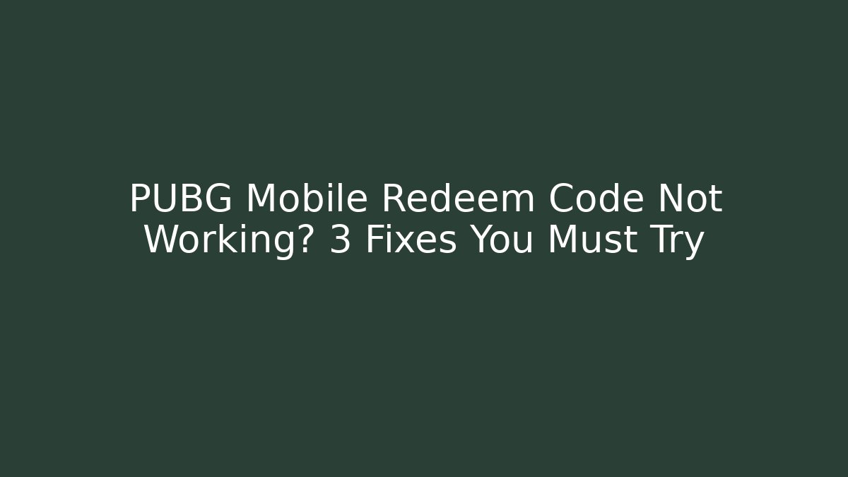 PUBG Mobile Redeem Code Not Working? 3 Fixes You Must Try