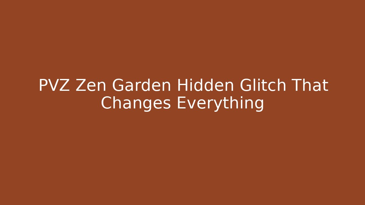 PVZ Zen Garden Hidden Glitch That Changes Everything