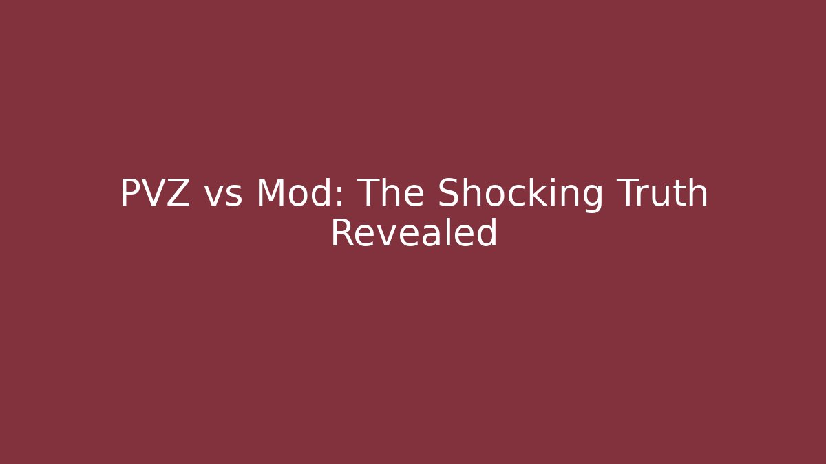 PVZ vs Mod: The Shocking Truth Revealed