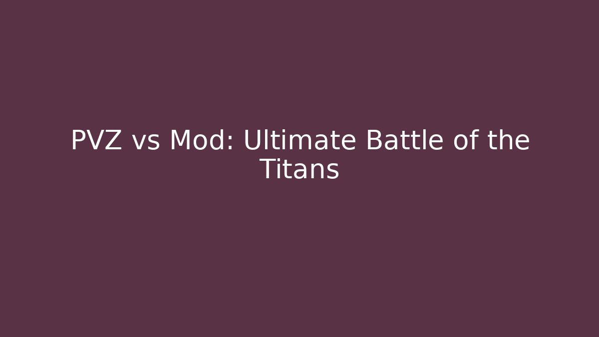 PVZ vs Mod: Ultimate Battle of the Titans