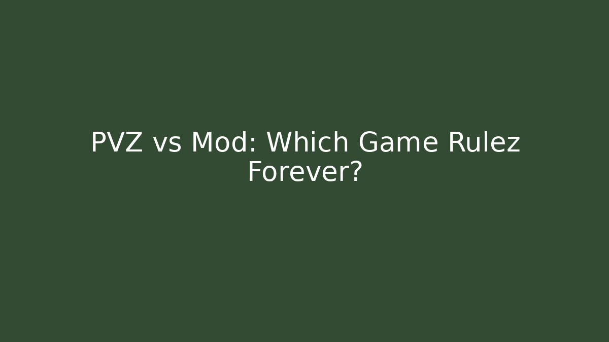 PVZ vs Mod: Which Game Rulez Forever?