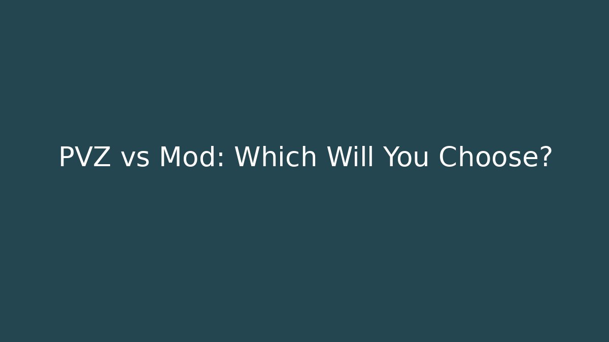 PVZ vs Mod: Which Will You Choose?