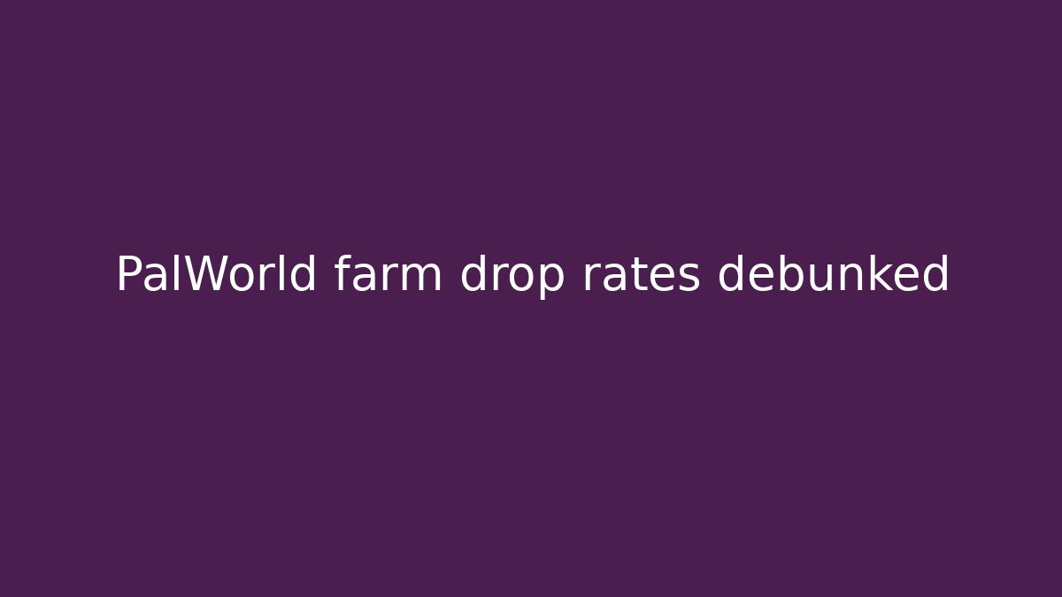 PalWorld farm drop rates debunked - Celivion