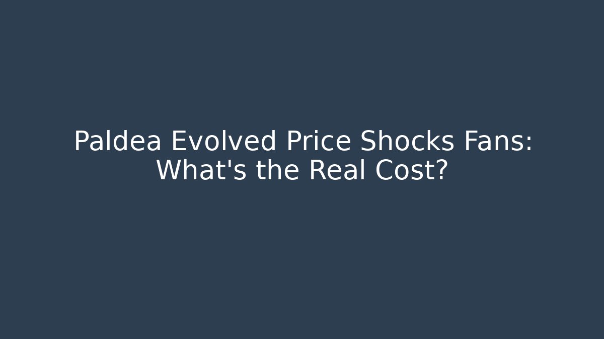 Paldea Evolved Price Shocks Fans: What’s the Real Cost? - Celivion