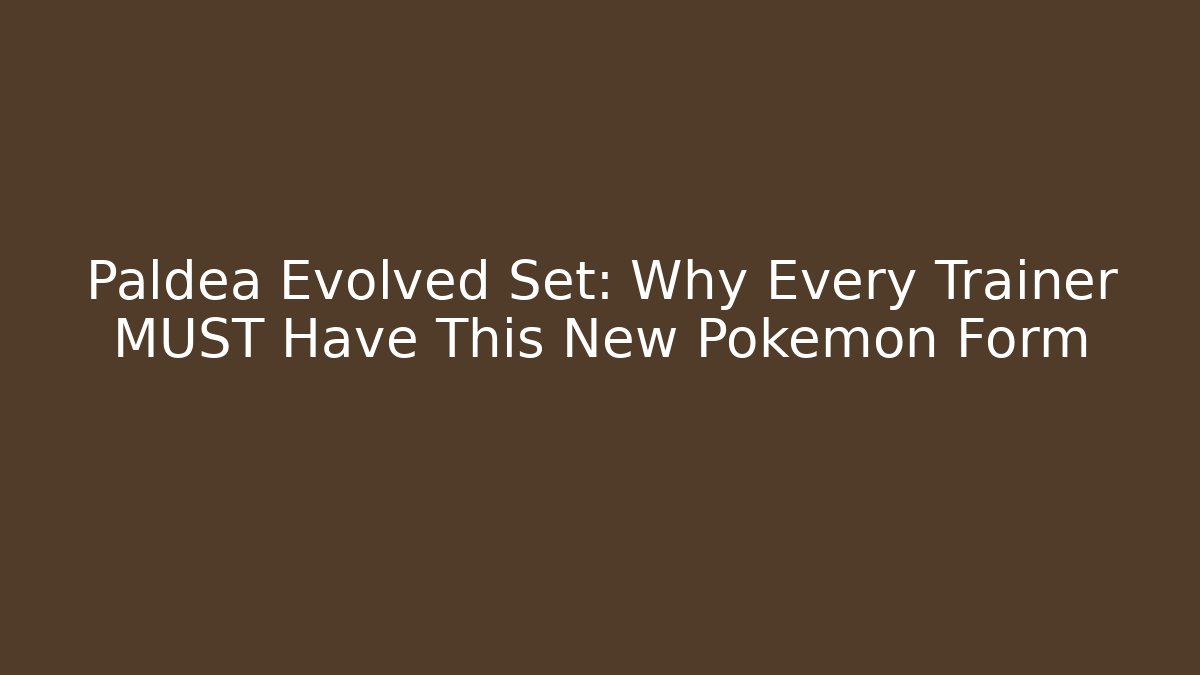 Paldea Evolved Set: Why Every Trainer MUST Have This New Pokémon Form