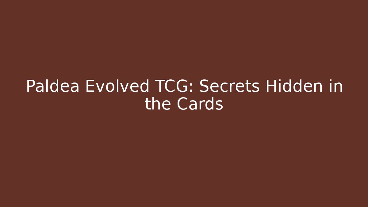Paldea Evolved TCG: Secrets Hidden in the Cards