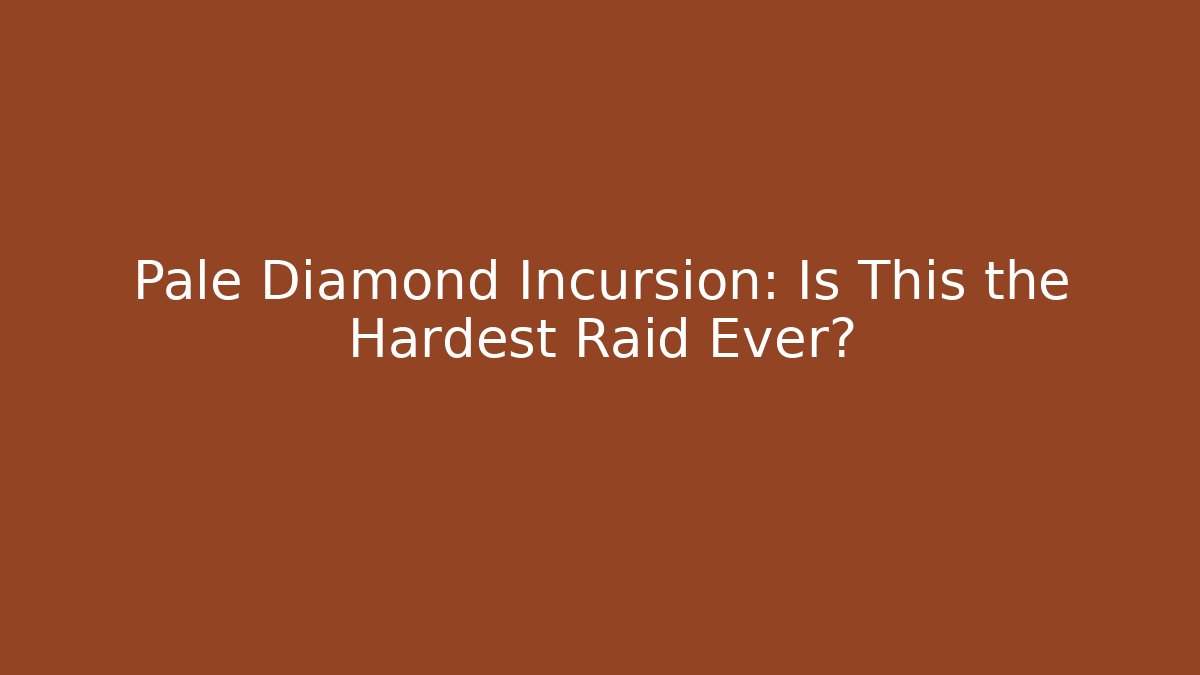 Pale Diamond Incursion: Is This the Hardest Raid Ever?