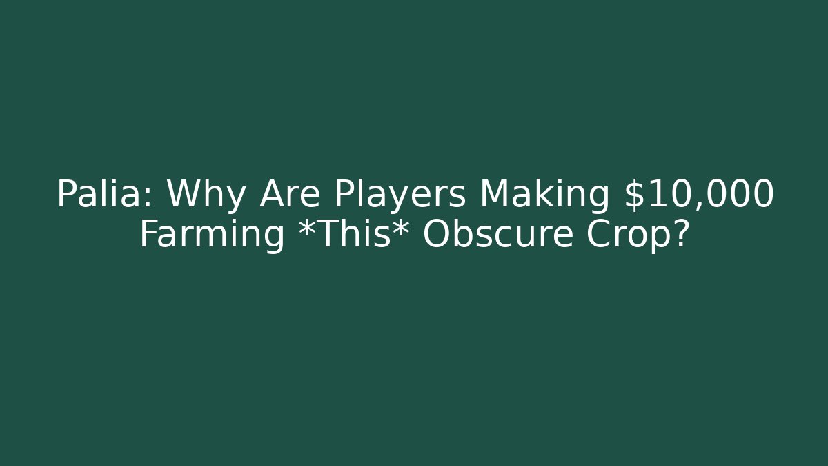 Palia: Why Are Players Making $10,000 Farming *This* Obscure Crop?