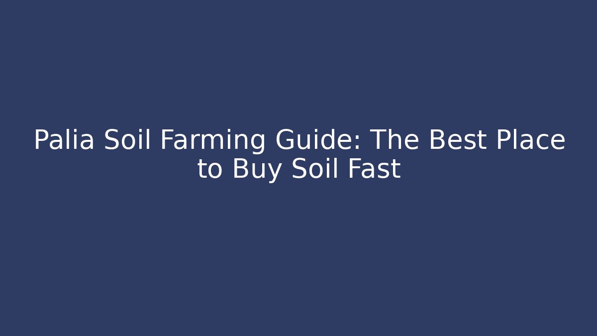 Palia Soil Farming Guide: The Best Place to Buy Soil Fast
