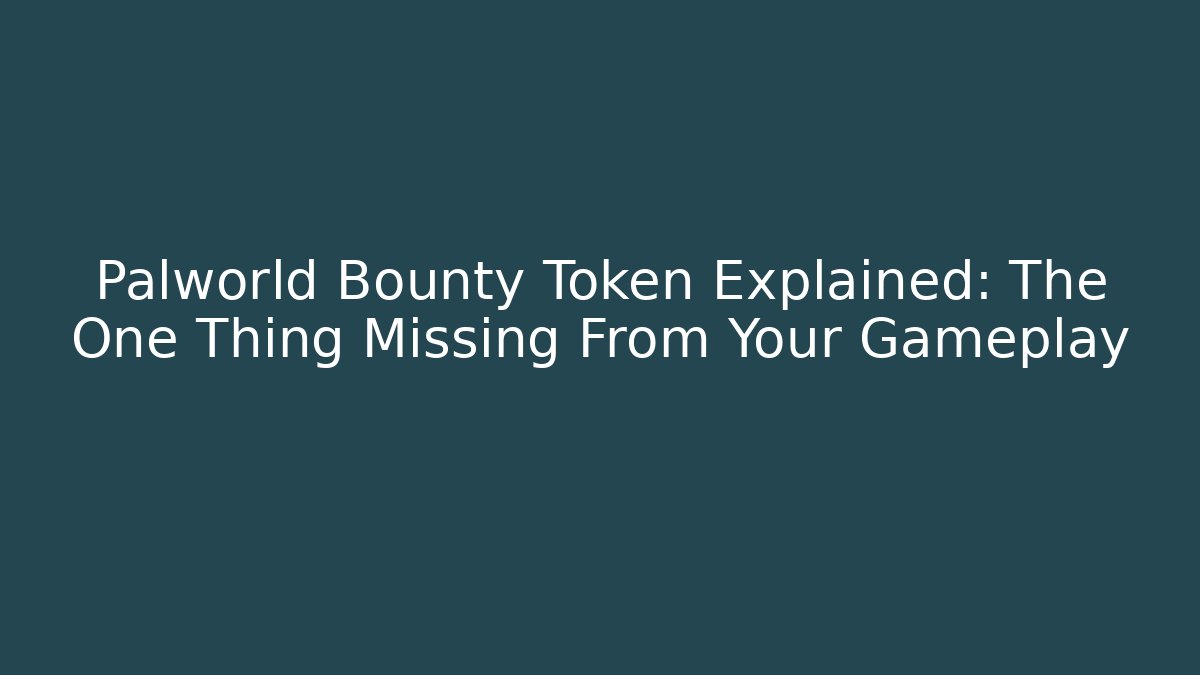 Palworld Bounty Token Explained: The One Thing Missing From Your Gameplay