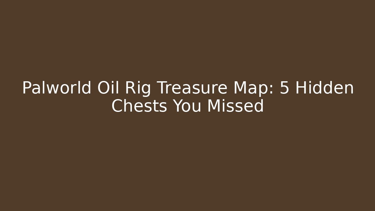 Palworld Oil Rig Treasure Map: 5 Hidden Chests You Missed