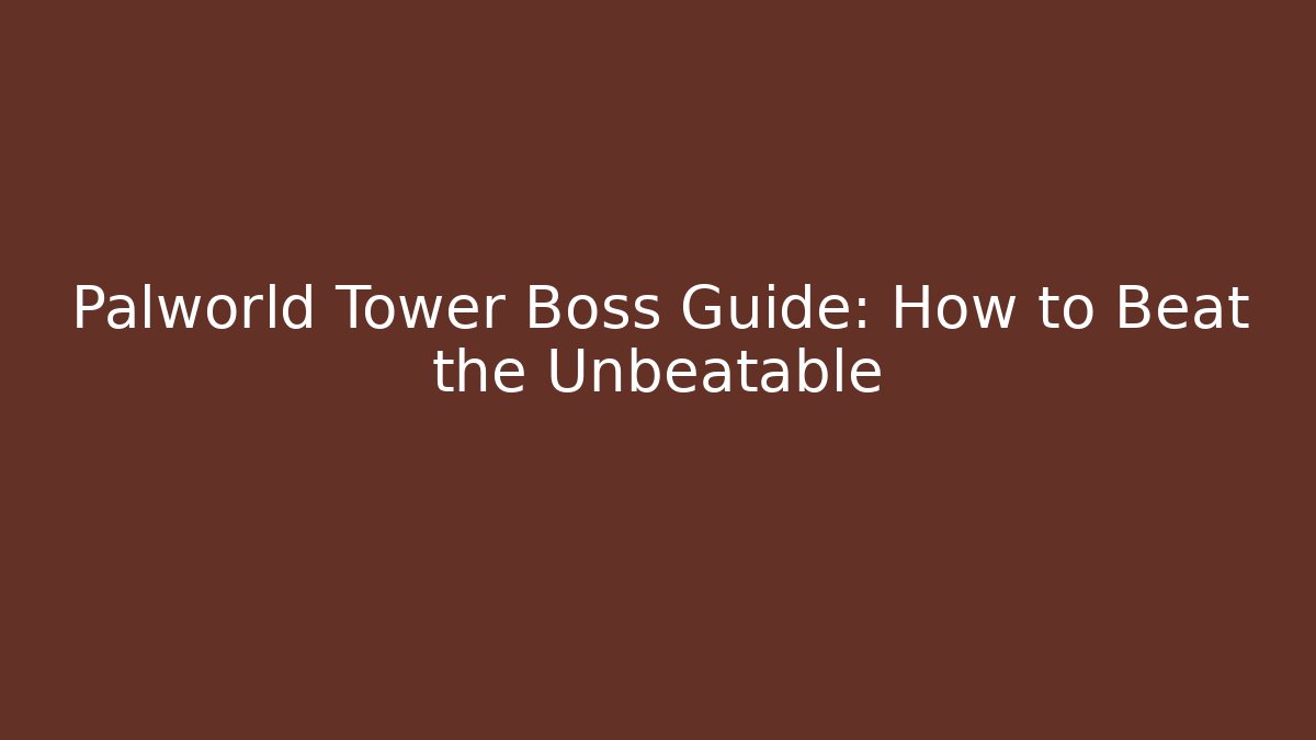 Palworld Tower Boss Guide: How to Beat the Unbeatable