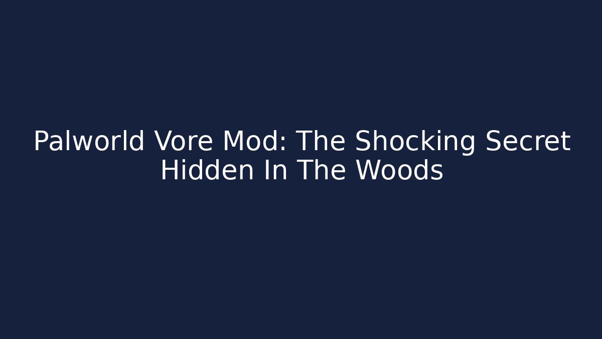 Palworld Vore Mod: The Shocking Secret Hidden In The Woods