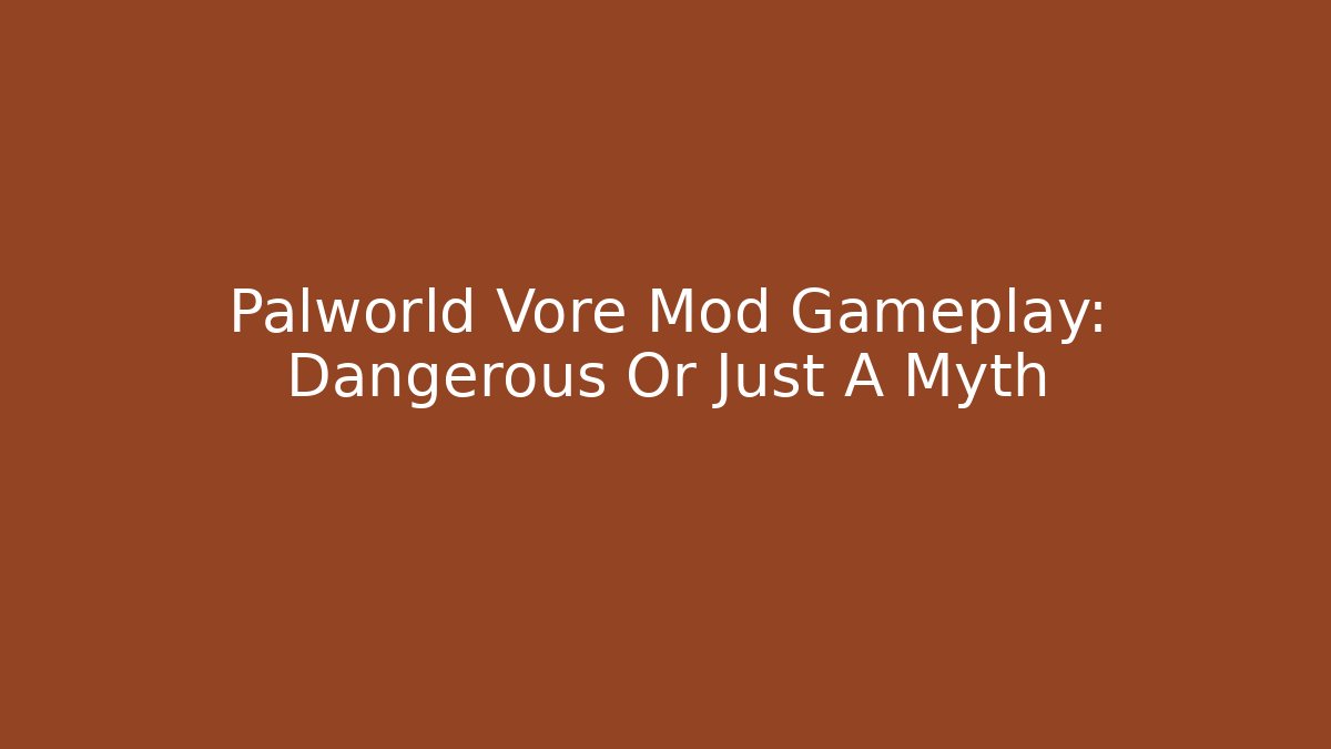 Palworld Vore Mod Gameplay: Dangerous Or Just A Myth