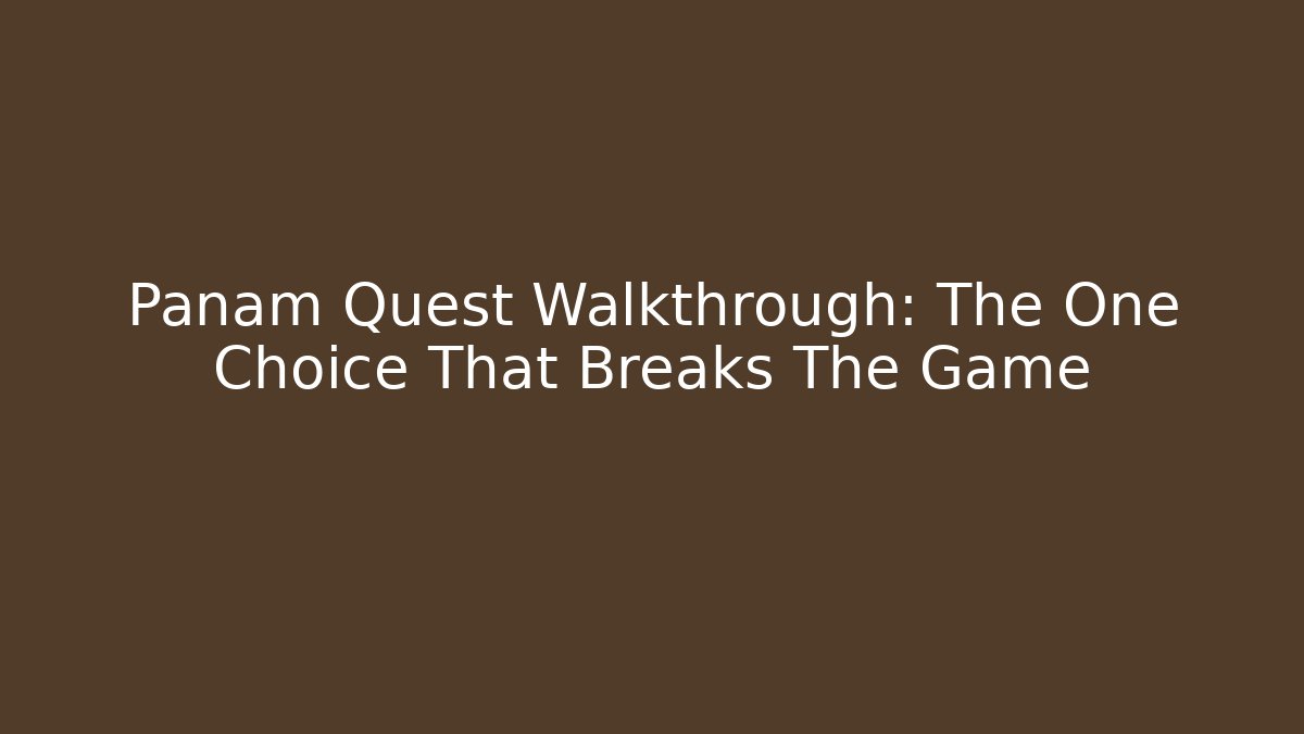 Panam Quest Walkthrough: The One Choice That Breaks The Game