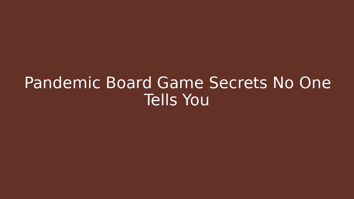 Pandemic Board Game Secrets No One Tells You