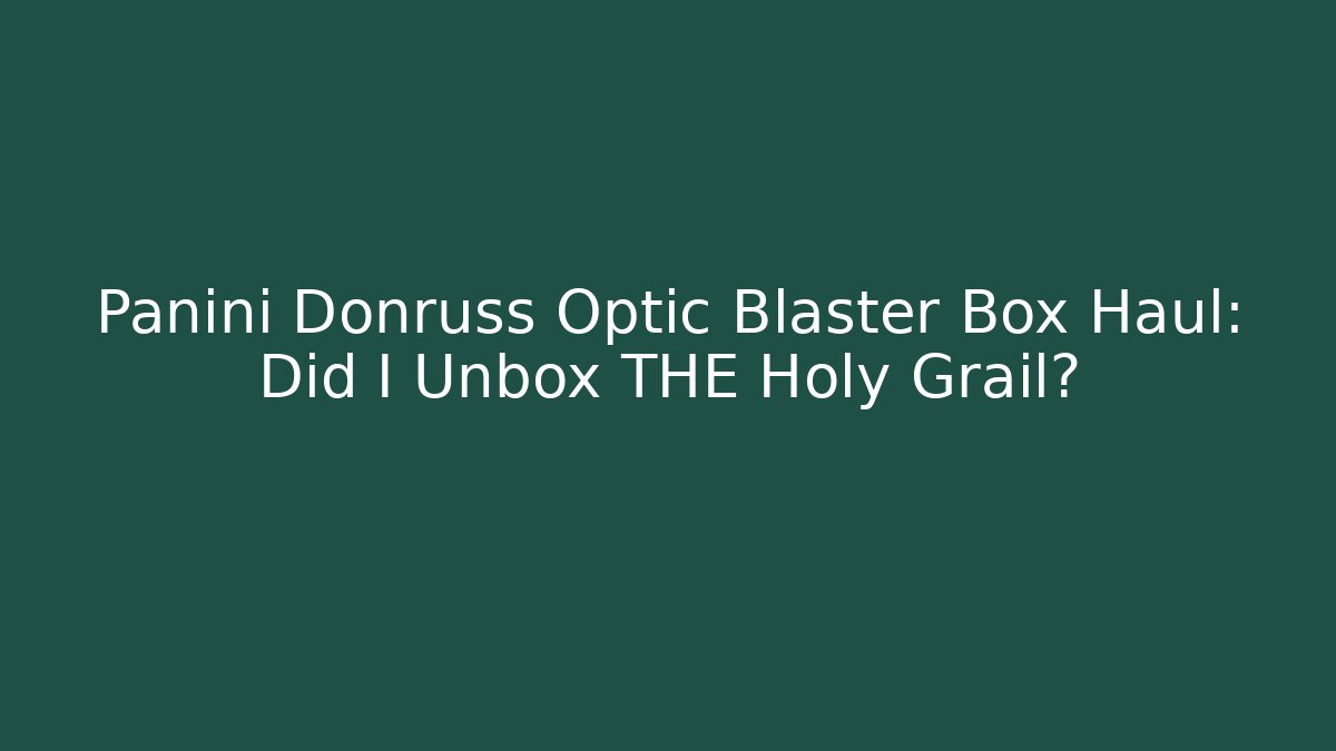 Panini Donruss Optic Blaster Box Haul: Did I Unbox THE Holy Grail?
