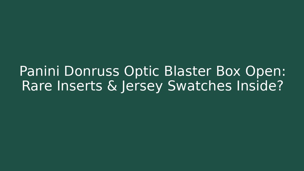 Panini Donruss Optic Blaster Box Open: Rare Inserts & Jersey Swatches Inside?