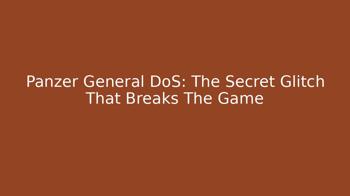 Panzer General DoS: The Secret Glitch That Breaks The Game