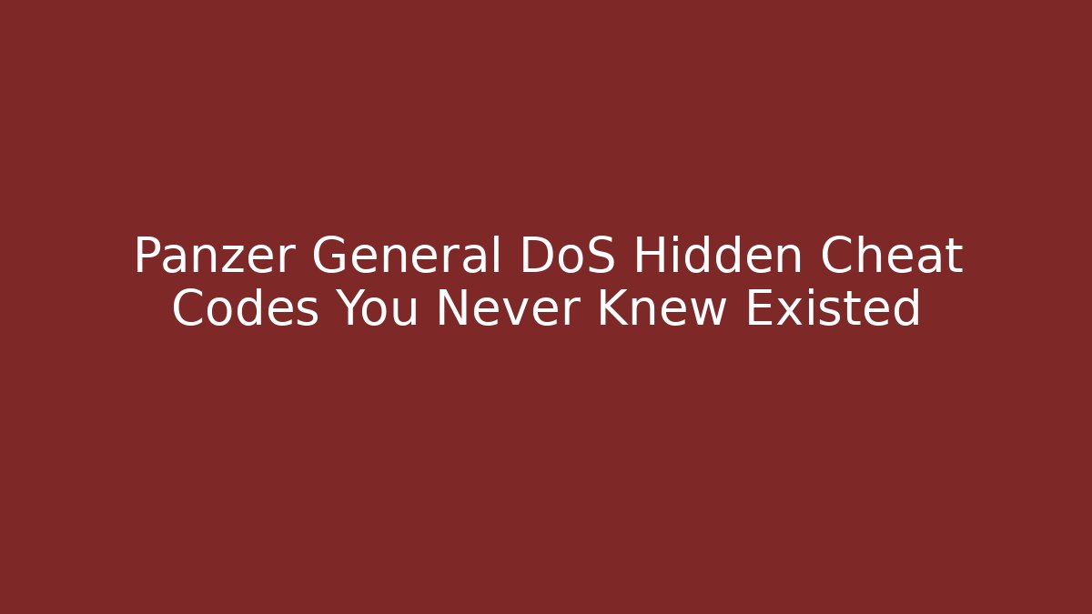 Panzer General DoS Hidden Cheat Codes You Never Knew Existed - Celivion