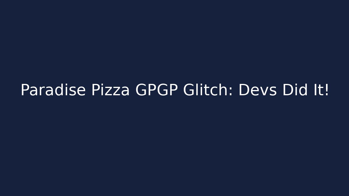 Paradise Pizza GPGP Glitch: Devs Did It!