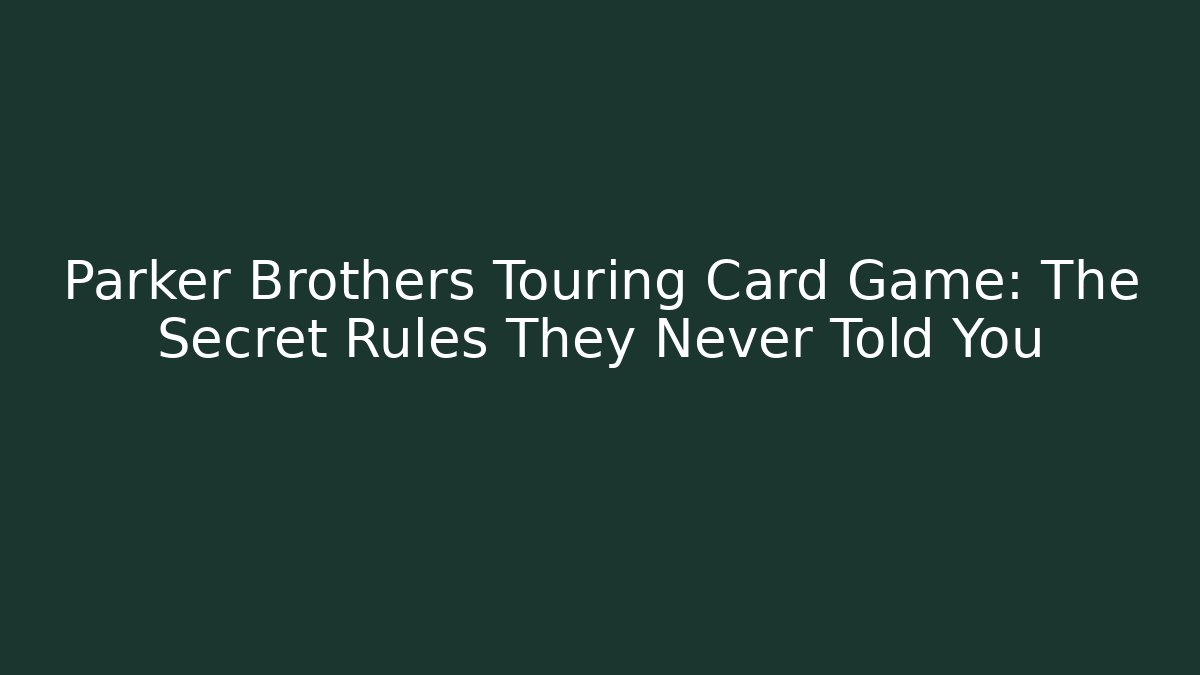 Parker Brothers Touring Card Game: The Secret Rules They Never Told You