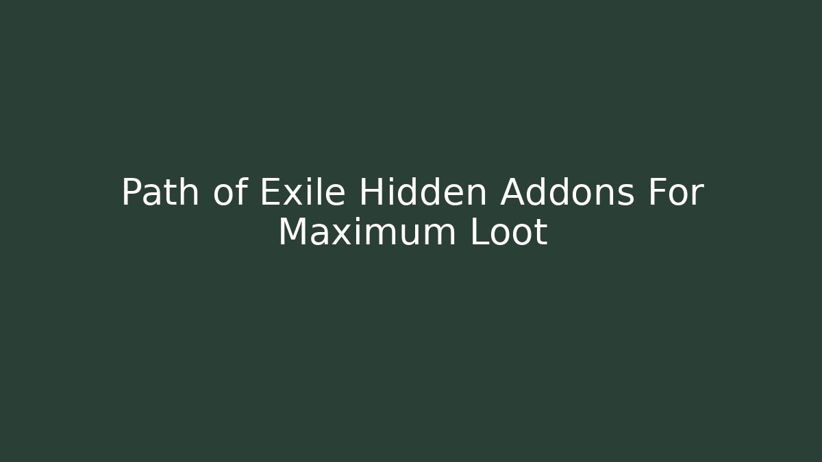 Path of Exile Hidden Addons For Maximum Loot