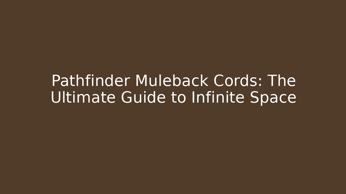 Pathfinder Muleback Cords: The Ultimate Guide to Infinite Space