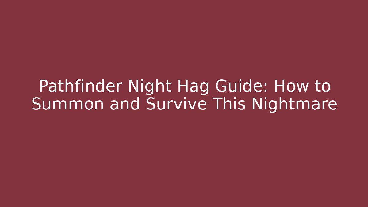 Pathfinder Night Hag Guide: How to Summon and Survive This Nightmare