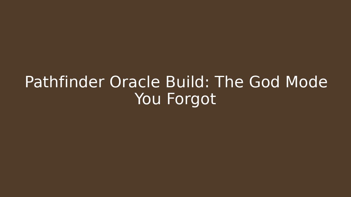 Pathfinder Oracle Build: The God Mode You Forgot