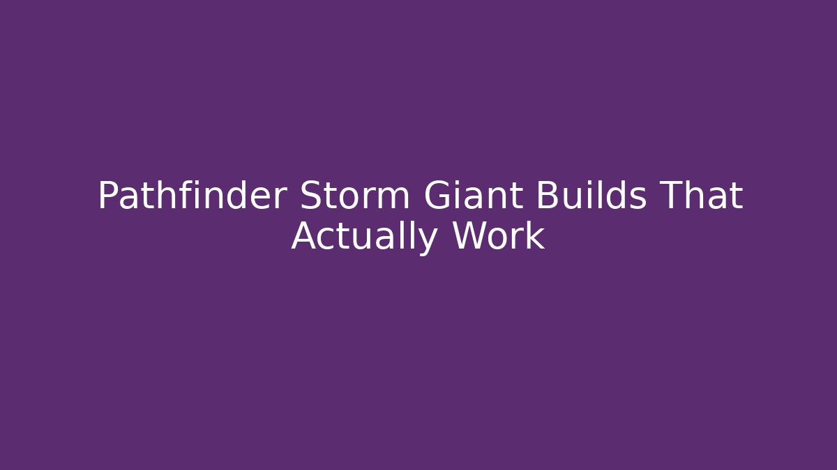 Pathfinder Storm Giant Builds That Actually Work