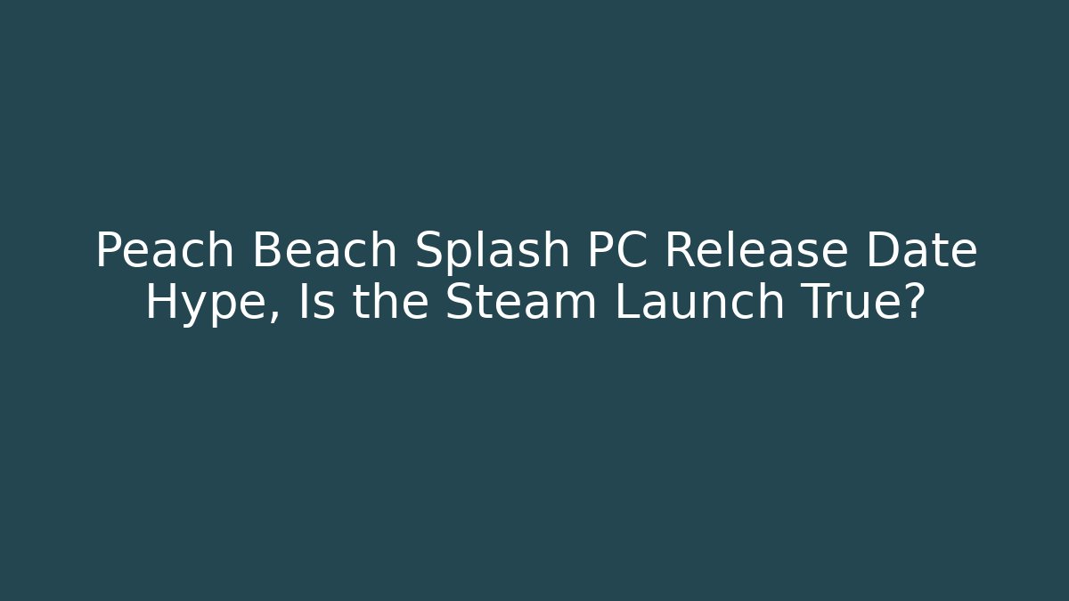 Peach Beach Splash PC Release Date Hype, Is the Steam Launch True?